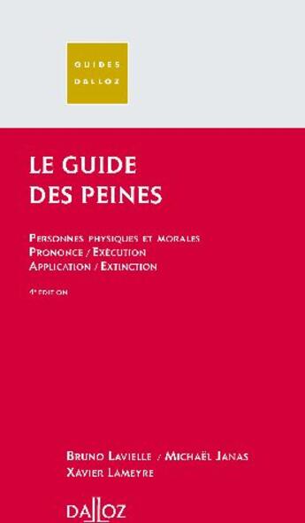 Couverture du livre « Le guide des peines ; personnes physiques et morales, prononcé / exécution, application / extinction » de Bruno Lavielle aux éditions Dalloz