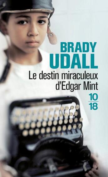 Couverture du livre « Le destin miraculeux d'Edgar Mint » de Brady Udall aux éditions 10/18