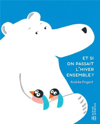 Couverture du livre « Et si on passait l'hiver ensemble ? » de Andree Prigent aux éditions Didier Jeunesse