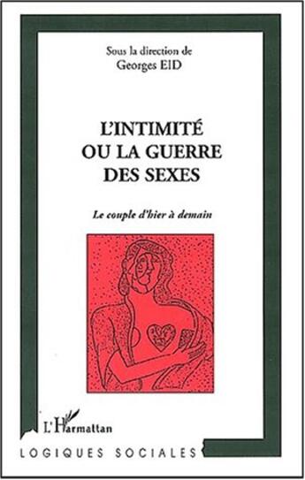 Couverture du livre « L'INTIMITÉ OU LA GUERRE DES SEXES : Le couple d'hier à demain » de  aux éditions Editions L'harmattan