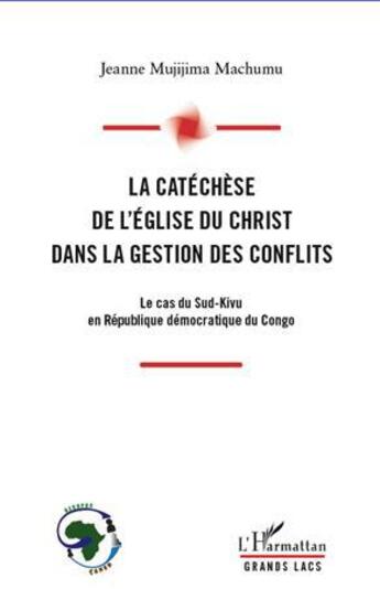 Couverture du livre « La catéchèse de l'Eglise du Christ dans la gestion des conflits ; le cas du Sud-Kivu en République démocratique du Congo » de Jeanne Mujijima Machumu aux éditions L'harmattan