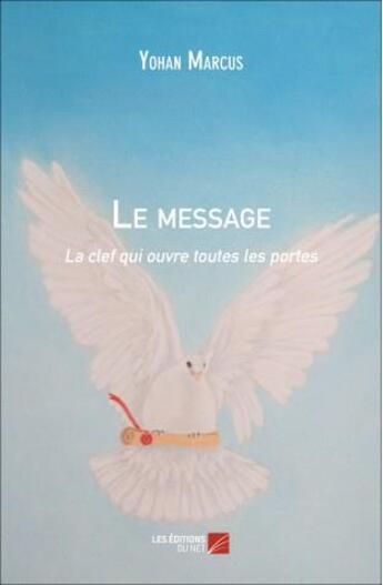 Couverture du livre « Le message ; la clef qui ouvre toutes les portes » de Yohan Marcus aux éditions Editions Du Net