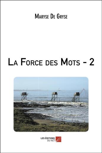 Couverture du livre « La force des mots Tome 2 » de Maryse De Gryse aux éditions Editions Du Net