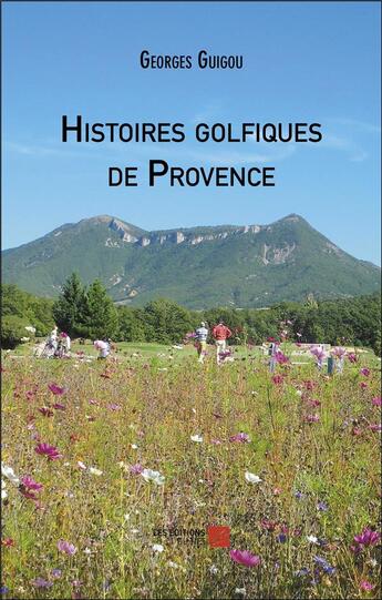 Couverture du livre « Histoires golfiques de provence » de Georges Guigou aux éditions Editions Du Net