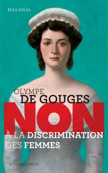 Couverture du livre « Olympe de Gouges ; non à la discrimination des femmes » de Elsa Solal aux éditions Actes Sud Junior