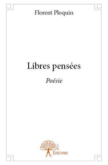 Couverture du livre « Libres pensées » de Florent Ploquin aux éditions Edilivre