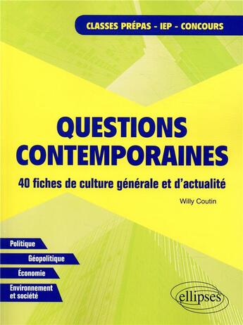 Couverture du livre « Questions contemporaines ; 40 fiches de culture générale et d'actualité » de Willy Coutin aux éditions Ellipses