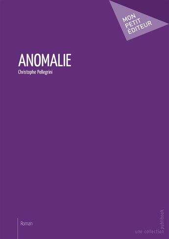 Couverture du livre « Anomalie » de Christophe Pellegrini aux éditions Mon Petit Editeur