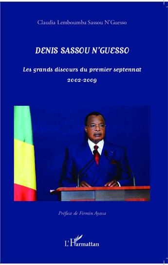 Couverture du livre « Denis Sassou N'Guesso : Les grands discours du premier septennat 2002-2009 » de Claudia Lemboumba Sassou N'Guesso aux éditions L'harmattan