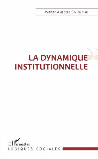 Couverture du livre « La dynamique institutionnelle » de Walter Amedzro St-Hilaire aux éditions L'harmattan