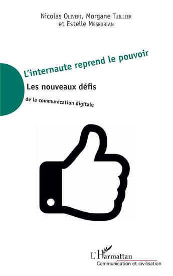 Couverture du livre « L'internaute reprend le pouvoir ; les nouveaux défis de la communication digitale » de Nicolas Oliveri et Morgane Tuillier et Estelle Mesrobian aux éditions L'harmattan