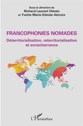 Couverture du livre « Francophonies nomades ; déterritorialisation, reterritorialisation et enracinerrance » de Richard Laurent Omgba et Yvette Marie-Edmee Abouga aux éditions L'harmattan