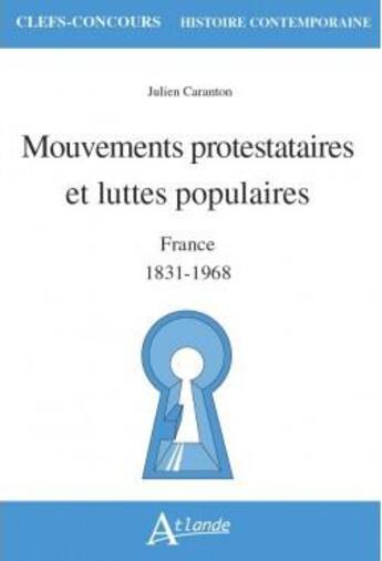 Couverture du livre « Mouvements protestataires et luttes populaires : France ; 1831-1968 » de Julien Caranton aux éditions Atlande Editions