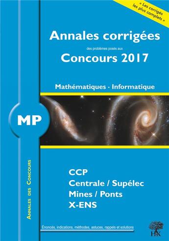 Couverture du livre « Annales corrigées des problèmes posés aux concours 2017 ; MP ; mathématiques, informatique ; CCP, Centrale/Supélec, Mines/Ponts, X-ENS » de Guillaume Batog aux éditions H & K