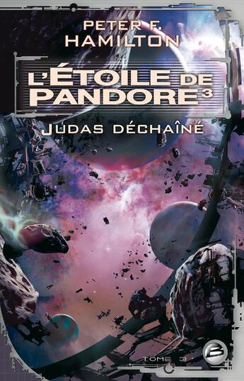 Couverture du livre « L'étoile de Pandore Tome 3 : Judas déchaîné » de Peter F. Hamilton aux éditions Bragelonne