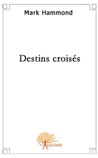 Couverture du livre « Destins croisés » de Mark Hammond aux éditions Edilivre