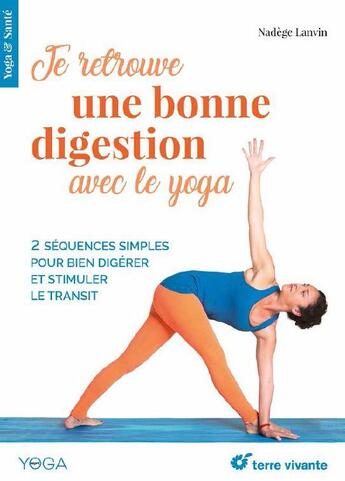 Couverture du livre « Je retrouve une bonne digestion avec le yoga ; 2 séquences simples pour bien digérer et stimuler le transit » de Nadege Lanvie aux éditions Terre Vivante