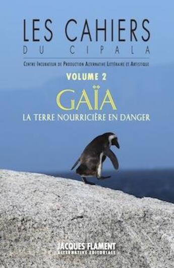 Couverture du livre « Les cahiers du cipala t.2 : Gaïa, la terre nourricière en danger » de  aux éditions Jacques Flament