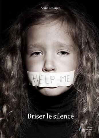 Couverture du livre « Briser le silence » de Annie Berlingen aux éditions Stellamaris