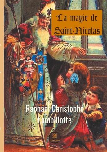 Couverture du livre « La magie de Saint-Nicolas » de Raphael Christophe Lambillotte aux éditions Le Lys Bleu