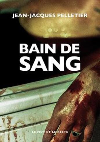 Couverture du livre « Bain de sang » de Jean-Jacques Pelletier aux éditions Le Mot Et Le Reste