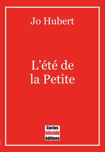 Couverture du livre « L'été de la Petite » de Jo Hubert aux éditions Cactus Inebranlable