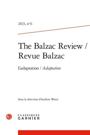 Couverture du livre « Revue Balzac Tome 6 : l'adaptation/adaptation » de Revue Balzac aux éditions Classiques Garnier