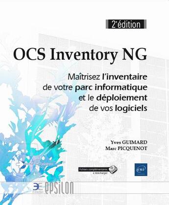 Couverture du livre « OCS Inventory NG ; maîtrisez l'inventaire de votre parc informatique et le déploiement de vos logiciels (2e édition) » de Yves Guimard et Marc Picquenot aux éditions Eni