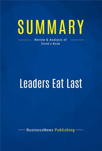 Couverture du livre « Leaders Eat Last : Review and Analysis of Sinek's Book » de Businessnews Publish aux éditions Business Book Summaries