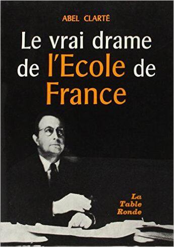 Couverture du livre « Le vrai drame de l'ecole de france » de Clarte Abel aux éditions Table Ronde