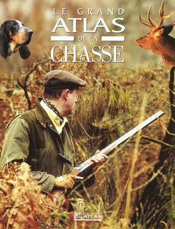 Couverture du livre « Le grand atlas de la chasse » de  aux éditions Atlas