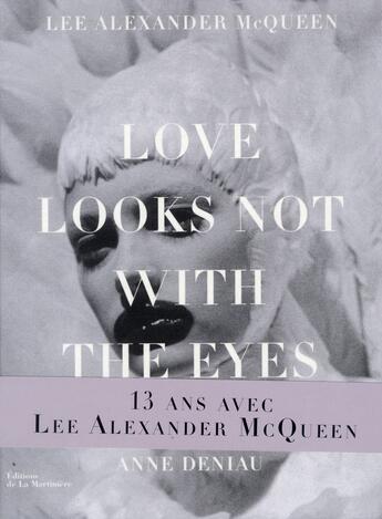 Couverture du livre « Love looks not with the eyes ; 13 ans avec Lee Alexander McQueen » de Anne Deniau aux éditions La Martiniere