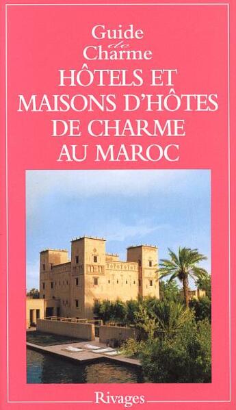 Couverture du livre « Guide Des Hotels Et Maisons D'Hotes De Charme Au Maroc » de Lizarrag aux éditions Rivages