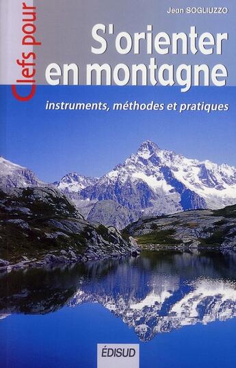 Couverture du livre « S'orienter en montagne ; instruments, méthodes et pratiques » de Jean Sogliuzzo aux éditions Edisud