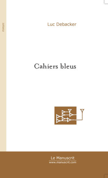 Couverture du livre « Cahiers bleus » de Luc Debacker aux éditions Le Manuscrit