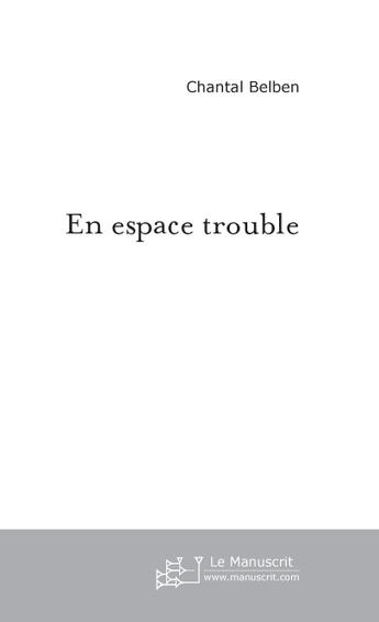 Couverture du livre « En espace trouble » de Chantal Belben aux éditions Le Manuscrit