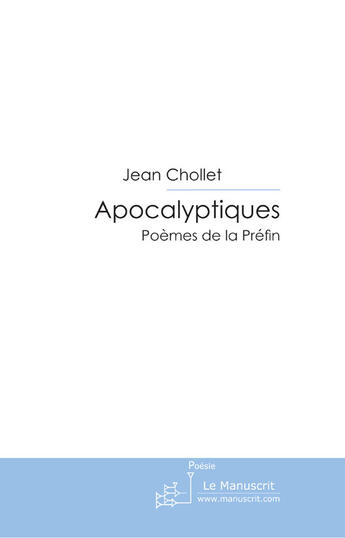 Couverture du livre « Apocalyptiques ; poèmes de la préfin » de Jean Chollet aux éditions Le Manuscrit