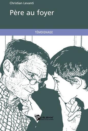 Couverture du livre « Père au foyer » de Christian Levanti aux éditions Publibook