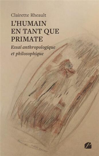 Couverture du livre « L'humain en tant que Primate : Essai anthropologique et philosophique » de Clairette Rheault aux éditions Editions Du Panthéon