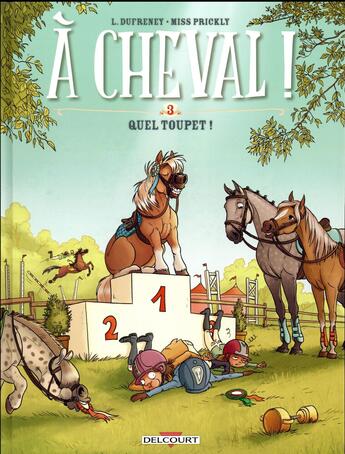 Couverture du livre « À cheval ! t.3 : quel toupet ! » de Laurent Dufreney et Miss Prickly aux éditions Delcourt