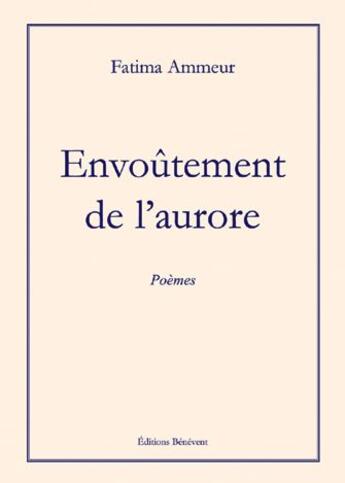 Couverture du livre « Envoûtement de l'aurore » de Fatima Ammeur aux éditions Benevent