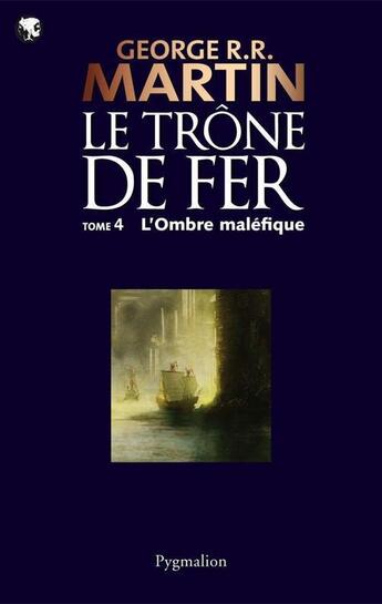 Couverture du livre « Le trône de fer t.4 ; l'ombre maléfique » de George R. R. Martin aux éditions Pygmalion