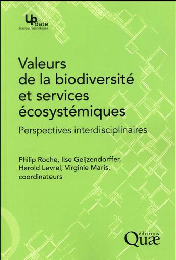 Couverture du livre « Valeurs de la biodiversité et services écosystémiques » de Virginie Maris et Philip Roche et Ilse Geijzendorffer et Harold Levrel aux éditions Quae