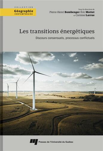 Couverture du livre « Les transitions énergétiques ; discours consensuels, processus conflictuels » de Pierre-Henri Bombenger et Corinne Larrue et Eric Mottet et . Collectif aux éditions Pu De Quebec