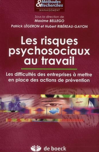 Couverture du livre « Les risques psychosociaux au travail ; les difficultés des entreprises à mettre en place des actions de prévention » de Patrick Legeron et Maxime Bellego et Hubert Ribereau-Gayon aux éditions De Boeck Superieur