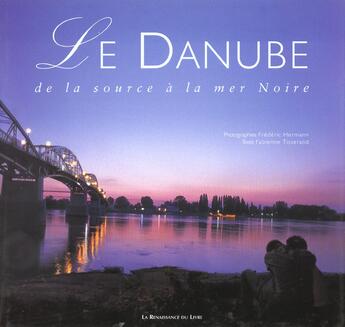 Couverture du livre « Le danube, de la source a la mer noire » de Frederic Hermann et Fabienne Tisserand aux éditions Renaissance Du Livre