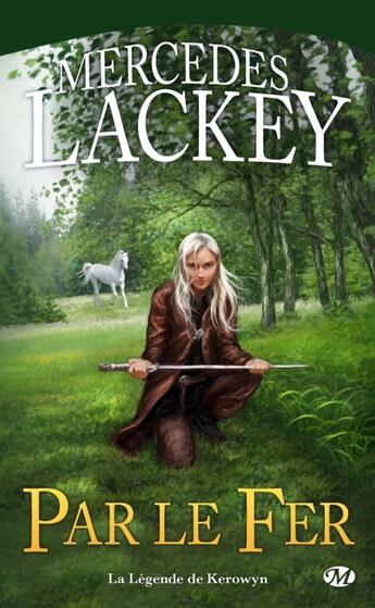 Couverture du livre « La légende de Kerowyn ; par le fer » de Mercedes Lackey aux éditions Bragelonne