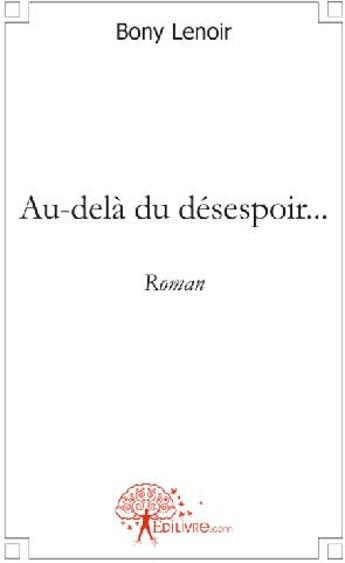 Couverture du livre « Au-dela du désespoir... » de Bony Lenoir aux éditions Edilivre