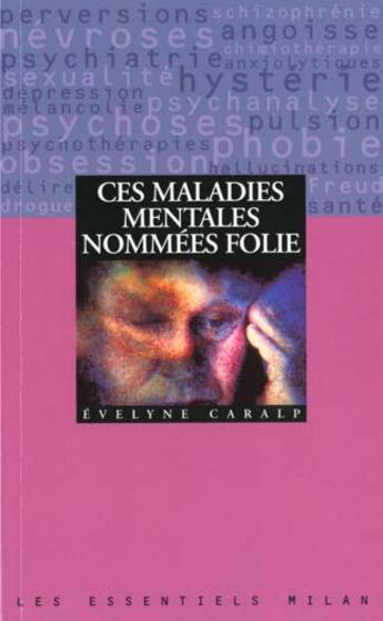 Couverture du livre « Ces maladies mentales nommées folie » de Evelyne Caralp aux éditions Milan