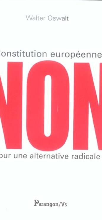 Couverture du livre « Constitution Europeenne, Non Pour Une Alternative Radicale » de Walter Oswalt aux éditions Parangon